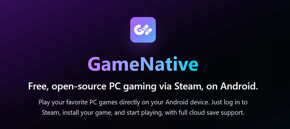 GameNative，开源 Steam 非官方 Android客户端，在Android设备上畅玩 PC 游戏