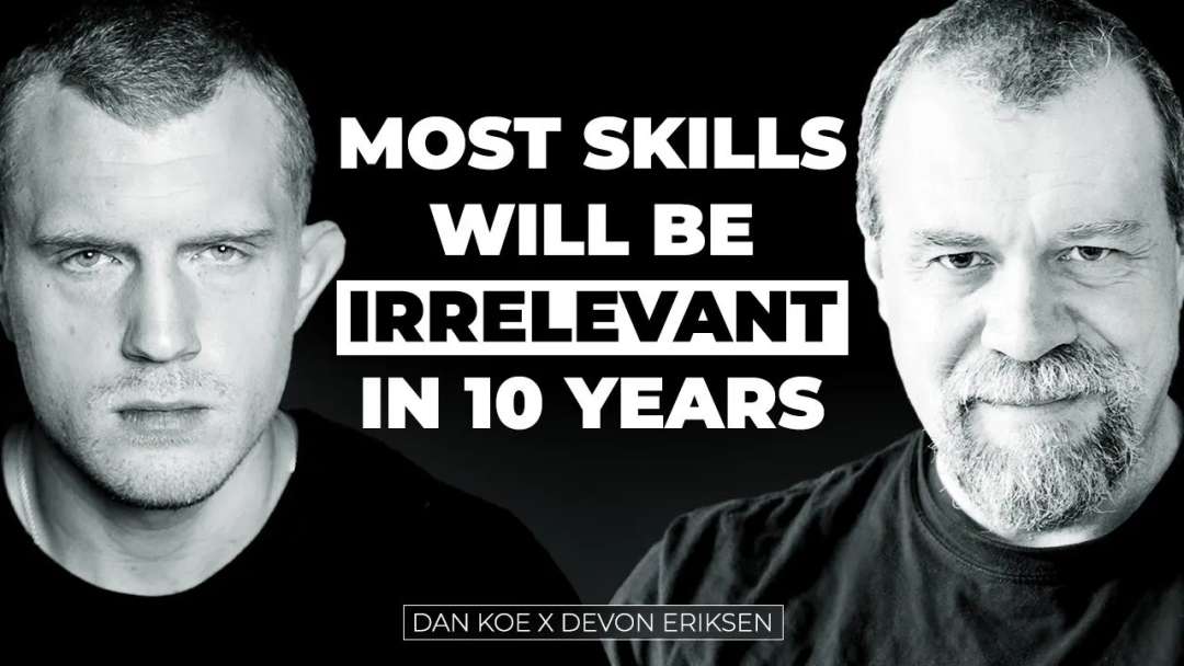 Dan Koe对话Devon Eriksen：去掌握让你未来获得真正自由的技能